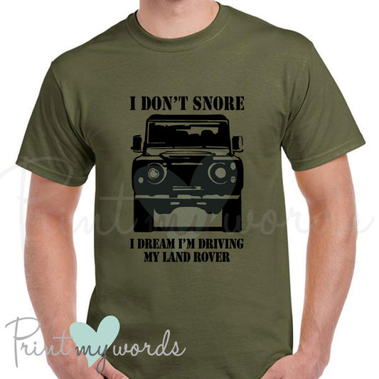 I Don't Snore, I Dream I'm Driving My Land Rover Funny T-Shirt