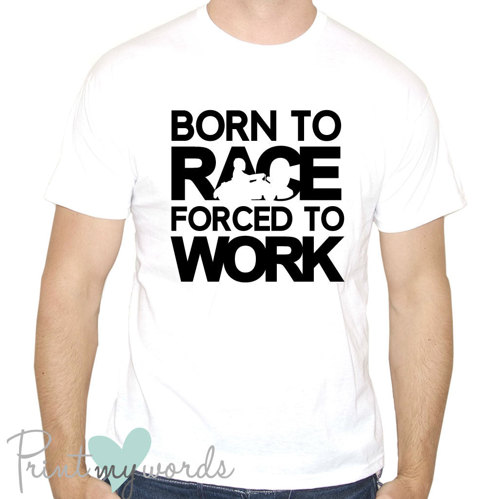 Born to Race Forced to Work Funny Go Karting T-Shirt