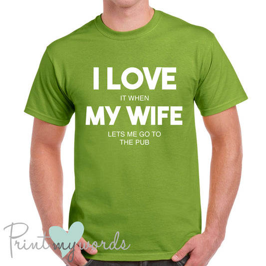 Men's I Love It When My Wife Lets Me Go To The Pub Funny T-Shirt