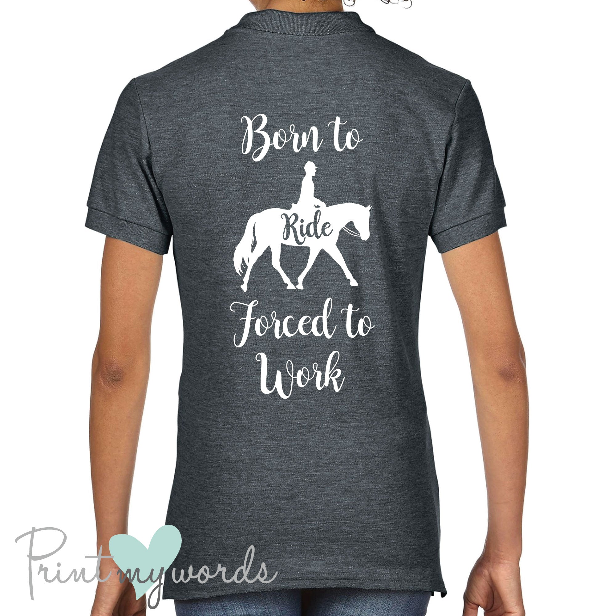 Born To Ride Forced To Work Funny Equestrian Polo Shirt Print My Words